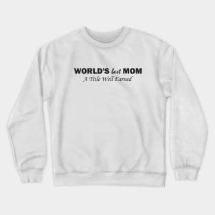 World's Best Mom: A Title Well Earned Crewneck Sweatshirt